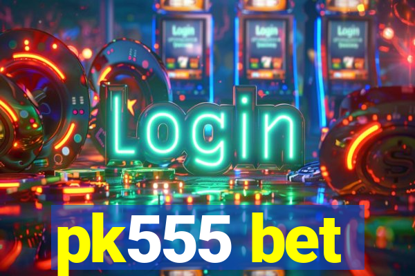 pk555 bet